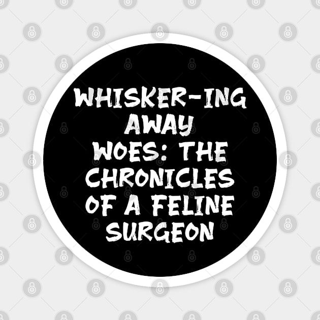 Whisker-ing Away Woes: The Chronicles of a Feline Surgeon Magnet by Spaceboyishere